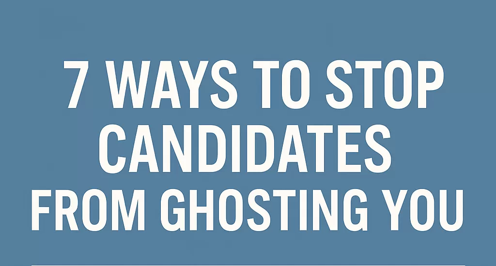 7 Ways to Stop Candidates from Ghosting You